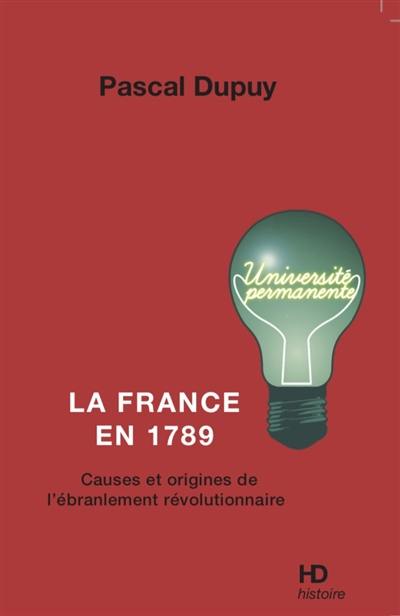 La France en 1789 : causes et origines de l'ébranlement révolutionnaire