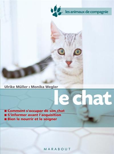 Le chat : bien le soigner, bien le nourrir, bien le comprendre