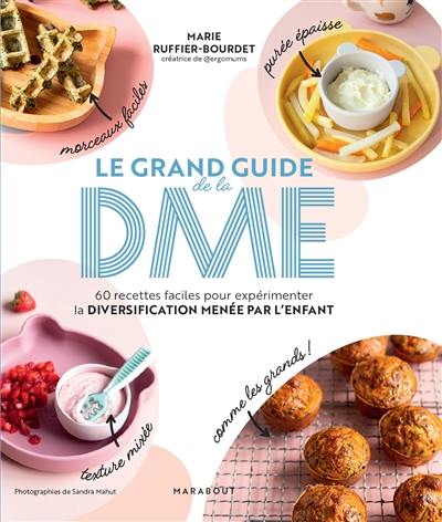 Le grand guide de la DME : 60 recettes faciles pour expérimenter la diversification menée par l'enfant