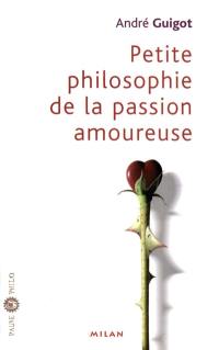 Petite philosophie de la passion amoureuse