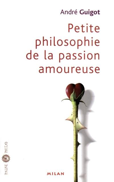 Petite philosophie de la passion amoureuse