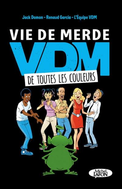 VDM, vie de merde : de toutes les couleurs