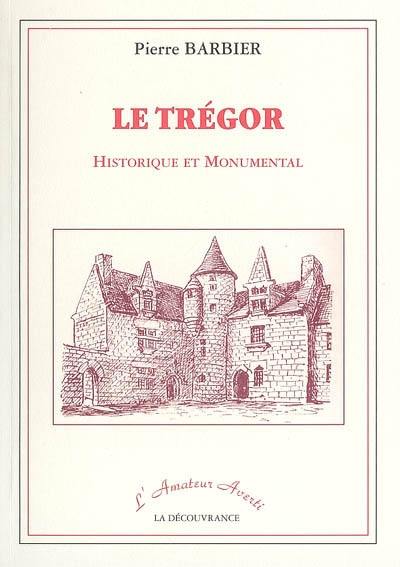 Le Trégor historique et monumental : étude historique et archéologique sur l'ancien évêché de Tréguier