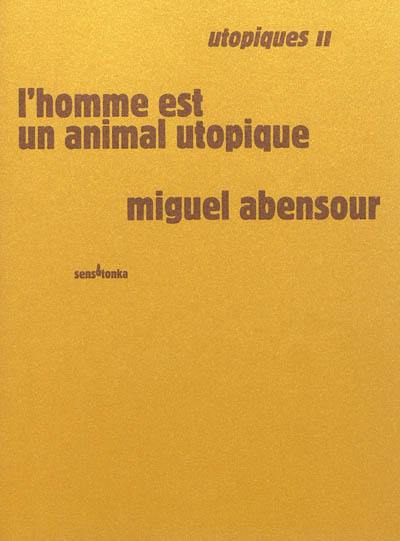 Utopiques. Vol. 2. L'homme est un animal utopique