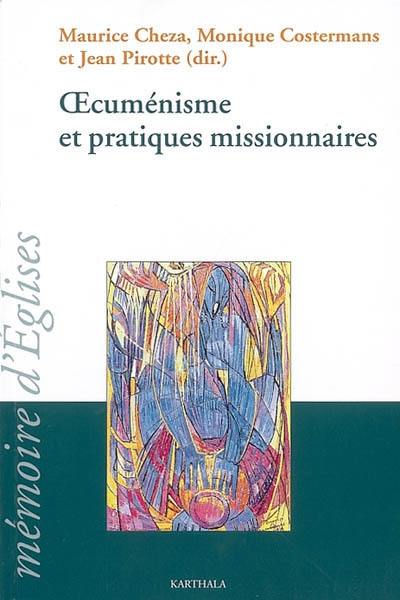 Oecuménisme et pratiques missionnaires : actes du 21e colloque du Centre de recherches et d'échanges sur la diffusion et l'inculturation du christianisme, Louvain-la-Neuve, 27-31 août 2000