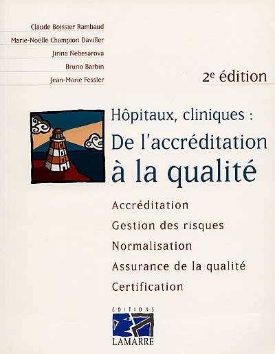 Hôpitaux, cliniques, de l'accréditation à la qualité : accréditation, gestion des risques, normalisation, assurance de la qualité, certification