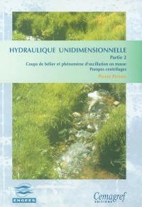 Hydraulique unidimensionnelle. Vol. 2. Coups de bélier et phénomène d'oscillation en masse, pompes centrifuges