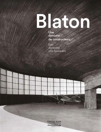 Blaton : une dynastie de constructeurs. Blaton : een dynastie van bouwers