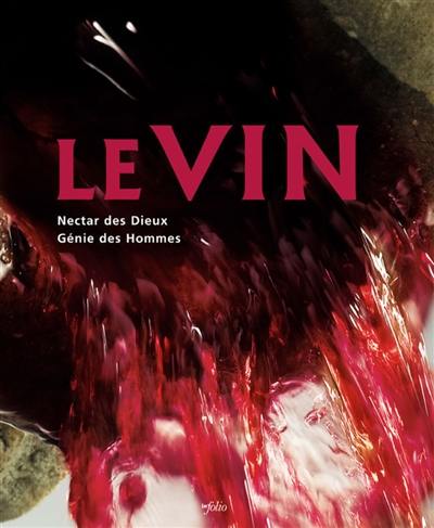 Le vin, nectar des dieux, génie des hommes