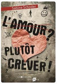 L'amour ? Plutôt crever !