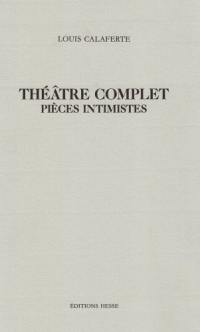 Théâtre complet. Vol. 1. Pièces intimistes