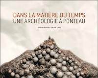 Dans la matière du temps, une archéologie à Ponteau