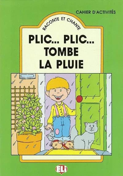 Plic... Plic... Tombe la pluie : cahier d'activités