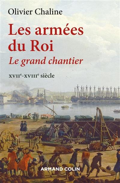 Les armées du roi : le grand chantier : XVIIe-XVIIIe siècle