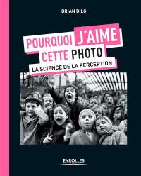 Pourquoi j'aime cette photo : la science de la perception