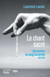 Le chant sacré : une histoire du sang contaminé. Vol. 1. 1955-1983