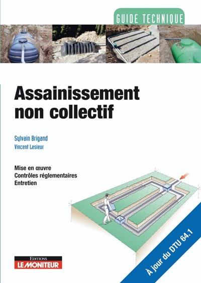 Assainissement non collectif : mise en oeuvre, contrôles réglementaires, entretien