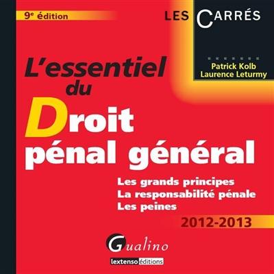 L'essentiel du droit pénal général, 2012-2013 : les grands principes, la responsabilité pénale, les peines