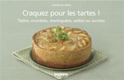 Craquez pour les tartes ! : tatins, crumbles, meringuées, salées ou sucrées