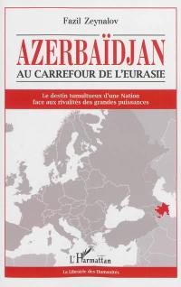 Azerbaïdjan, au carrefour de l'Eurasie : le destin tumultueux d'une nation face aux rivalités des grandes puissances