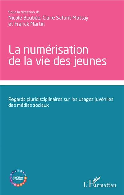 La numérisation de la vie des jeunes : regards pluridisciplinaires sur les usages juvéniles des médias sociaux