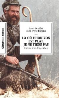 Là où l'horizon est plat, je ne tiens pas : une vie hors des sentiers