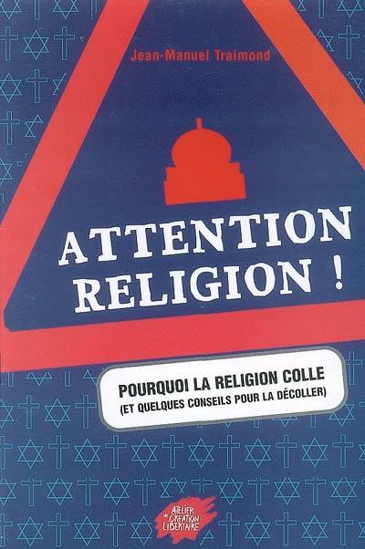 Pourquoi la religion colle : et quelques conseils pour la décoller : attention religion