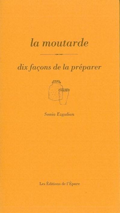 La moutarde : dix façons de la préparer