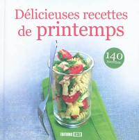 Délicieuses recettes de printemps : 140 recettes