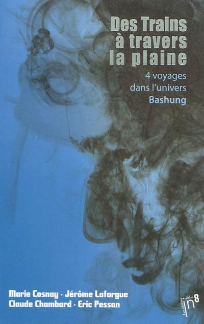 Des trains à travers la plaine : 4 voyages dans l'univers Bashung