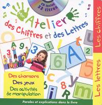 Mon atelier des chiffres et des lettres : des chansons, des jeux, des activités de manipulation