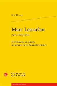 Marc Lescarbot (vers 1570-1641) : un homme de plume au service de la Nouvelle-France