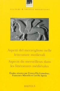 Aspetti del meraviglioso nelle letterature medievali : medioevo latino, romanzo, germanico e celtico. Aspects du merveilleux dans les littératures médiévales