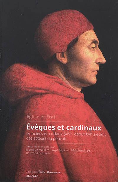 Eglise et Etat : évêques et cardinaux princiers et curiaux (XIVe-début XVIe siècle) : des acteurs du pouvoir