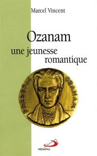 Ozanam : une jeunesse romantique (1813-1833)