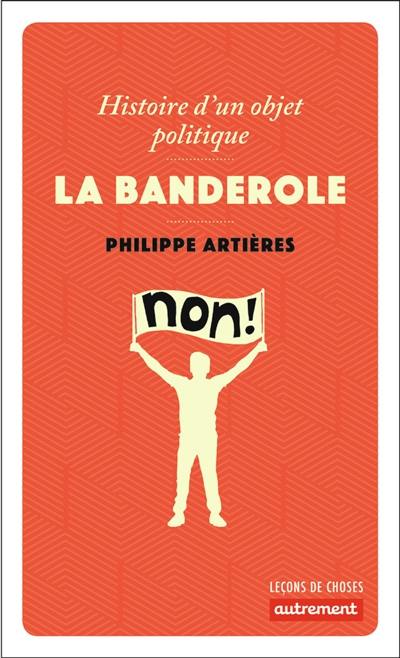 La banderole : histoire d'un objet politique