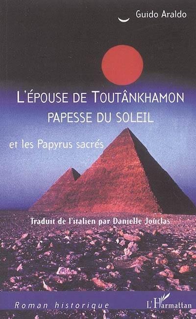 L'épouse de Toutânkhamon papesse du Soleil et les papyrus sacrés