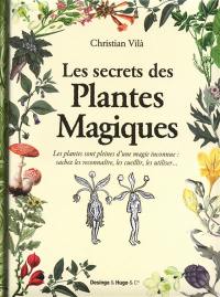 Les secrets des plantes magiques : les plantes sont pleines d'une magie inconnue - sachez les reconnaître, les cueillir, les utiliser...