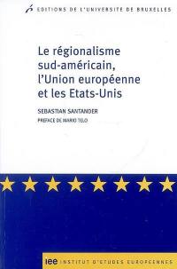 Le régionalisme sud-américain, l'Union européenne et les Etats-Unis