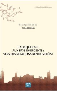 L'Afrique face aux pays émergents : vers des relations renouvelées ? : actes du colloque, le 1er décembre 2016