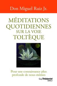 Méditations quotidiennes sur la voie toltèque : pour une connaissance plus profonde de nous-mêmes