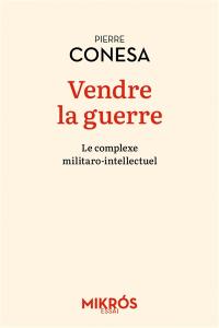 Vendre la guerre : le complexe militaro-intellectuel