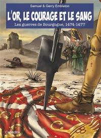 L'or, le courage et le sang : les guerres de Bourgogne, 1474-1477