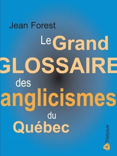 Le grand glossaire des anglicismes au Québec