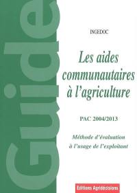 Les aides à l'agriculture : aides communautaires aux agriculteurs et éleveurs, PAC 2004-2013, méthodes d'évaluation à l'usage de l'exploitant