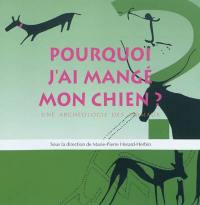 Pourquoi j'ai mangé mon chien : une archéologue des animaux