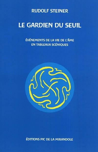 Le gardien du seuil : événements de la vie de l'âme en tableaux scéniques