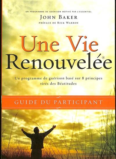 Une vie renouvelée : un programme de guérison basé sur 8 principes tirés des Béatitudes