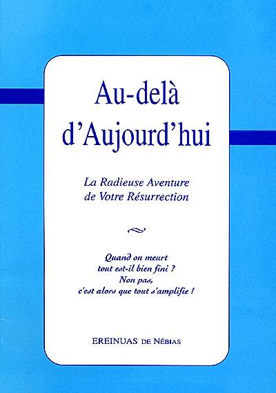 Au-delà d'aujourd'hui ou La radieuse aventure de votre résurrection