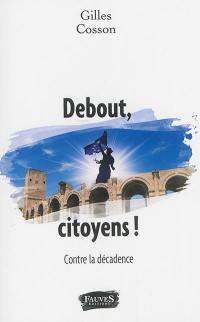 Debout, citoyens ! : contre la décadence : manifeste